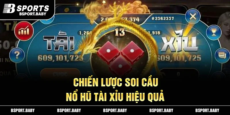 Chiến Lược Soi Cầu Nổ Hũ Tài Xỉu Hiệu Quả
