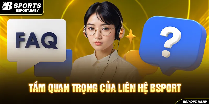 Tầm quan trọng của liên hệ Bsport