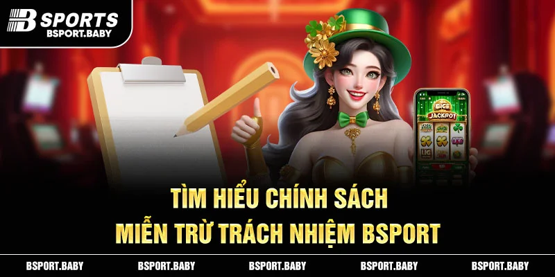Tìm hiểu chính sách miễn trừ trách nhiệm Bsport